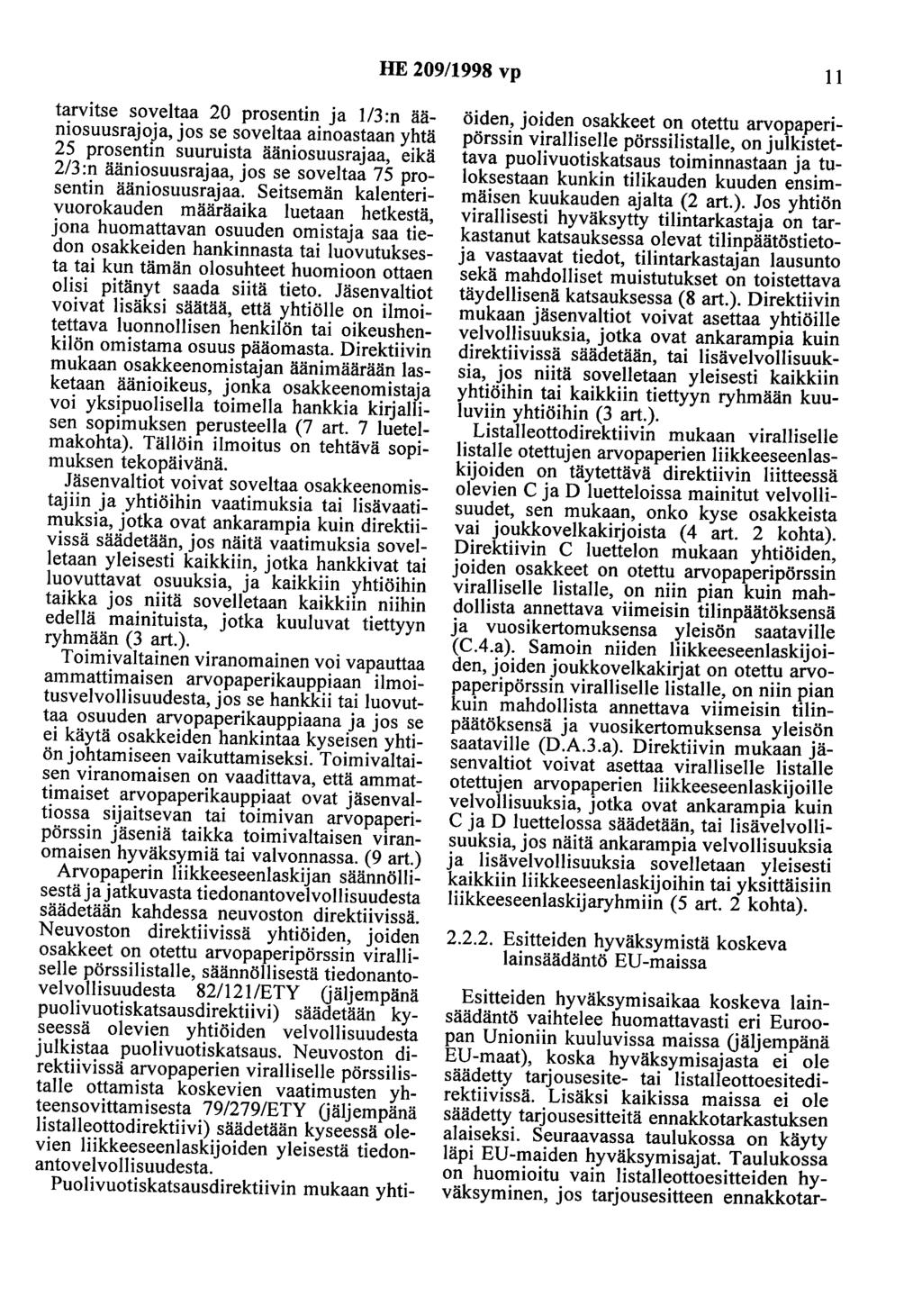 HE 209/1998 vp 11 tarvitse soveltaa 20 prosentin ja 1/3 :n ääniosuusrajoja, jos se soveltaa ainoastaan yhtä 25 prosentin suuruista ääniosuusrajaa, eikä 2/3:n ääniosuusrajaa, jos se soveltaa 75