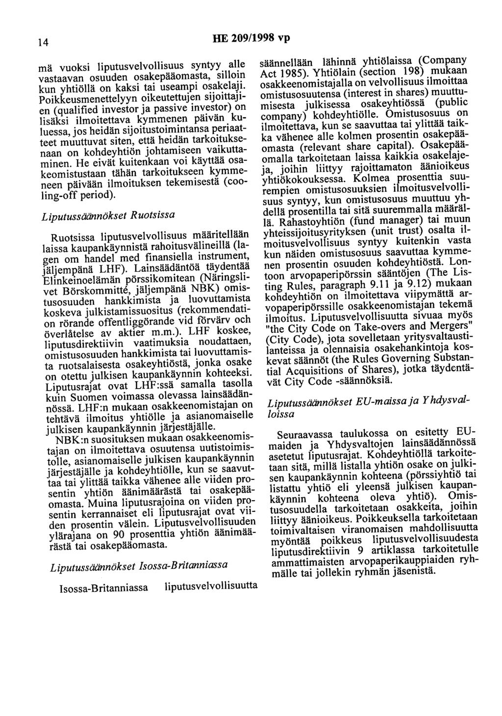 14 HE 209/1998 vp mä vuoksi liputusvelvollisuus syntyy alle vastaavan osuuden osakepääomasta, silloin kun yhtiöllä on kaksi tai useampi osakelaji.