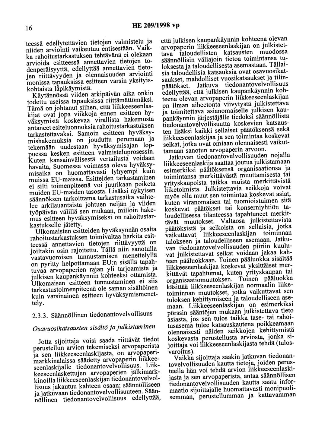 16 HE 209/1998 vp teessä edellytettävien tietojen valmistelu ja niiden arviointi vaikeutuu entisestään.