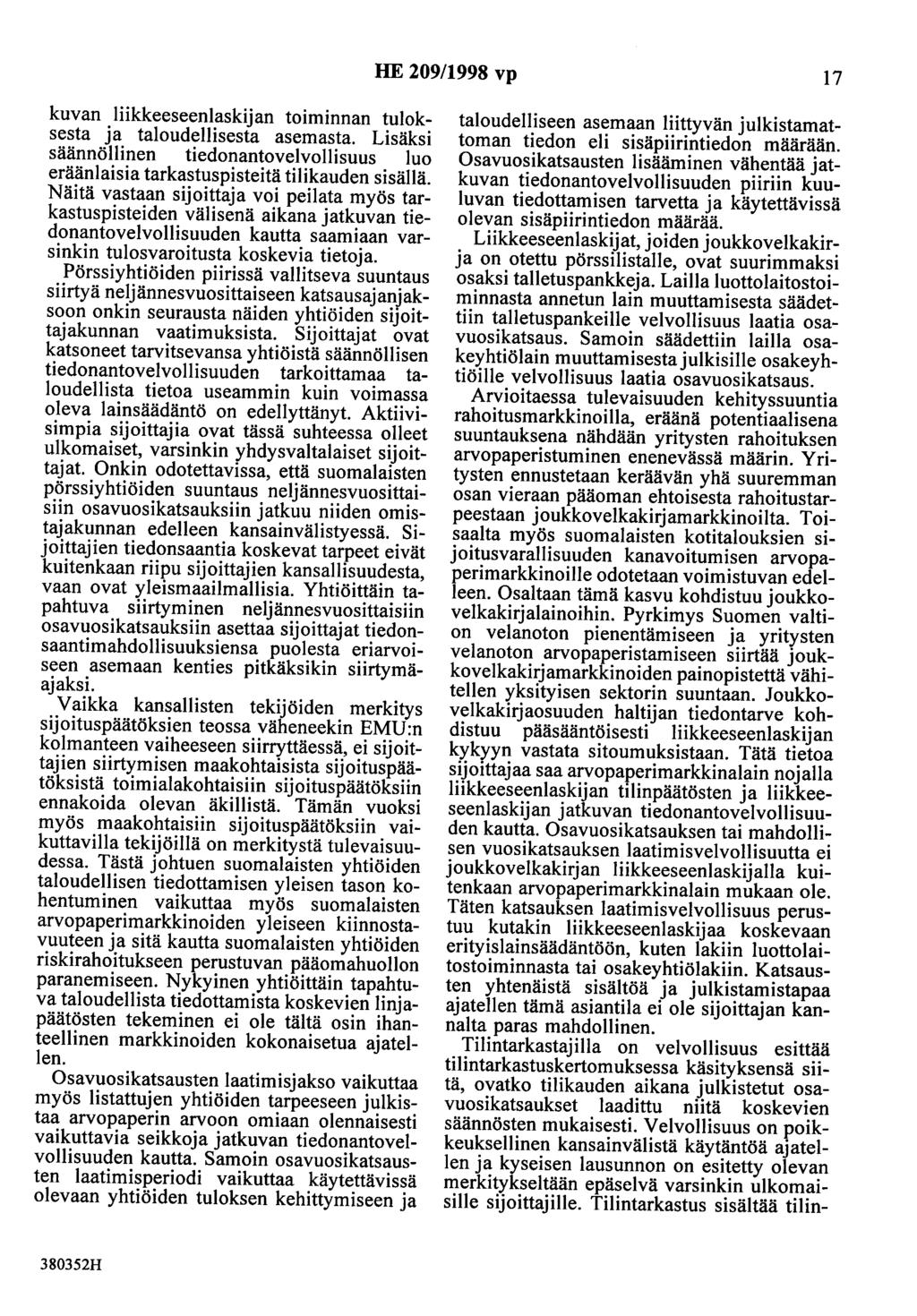 HE 209/1998 vp 17 kuvan liikkeeseenlaskijan toiminnan tuloksesta ja taloudellisesta asemasta. Lisäksi säännöllinen tiedonantovelvollisuus luo eräänlaisia tarkastuspisteitä tilikauden sisällä.