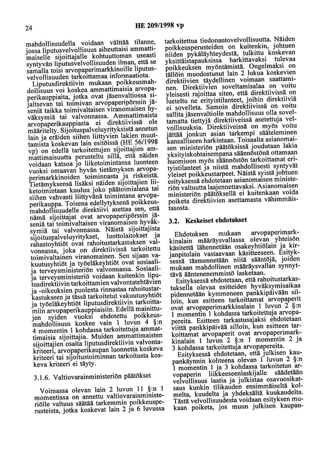 24 HE 209/1998 vp mahdollisuudella voidaan välttää tilanne, jossa liputusvelvollisuus aiheuttaisi ammattimaiselle sijoittajalle kohtuuttoman useasti syntyvän liputusvelvollisuuden ilman, että se