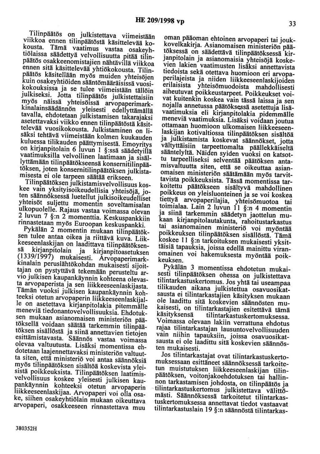 HE 209/1998 vp 33 Tilinpäätös on julkistettava viimeistään viikkoa ennen tilinpäätöstä käsittelevää kokousta.