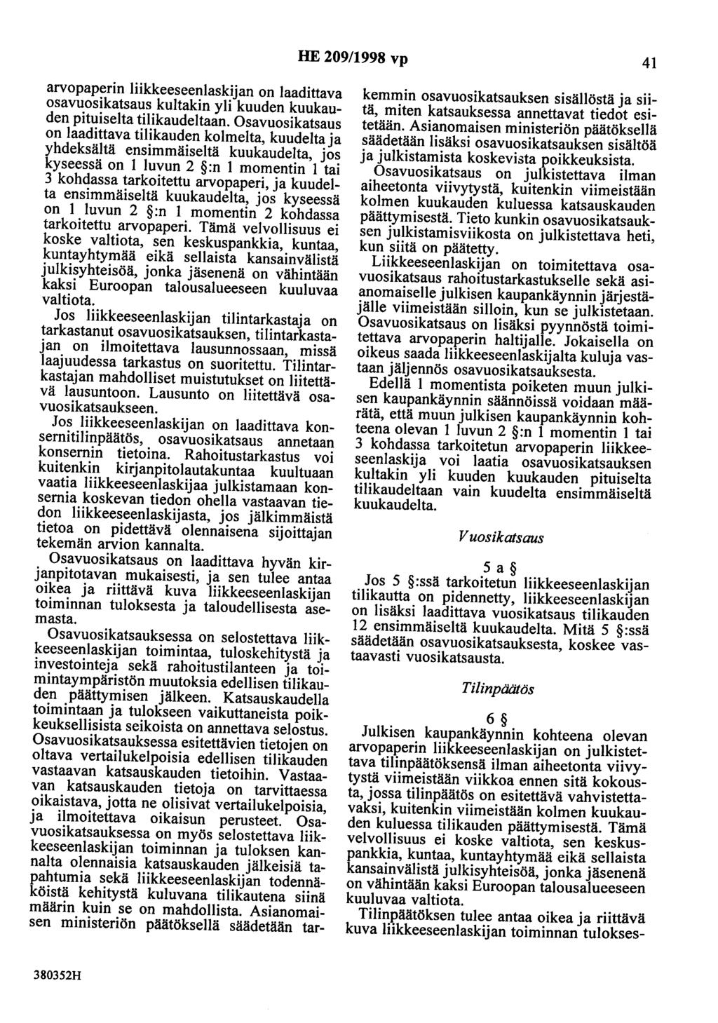 HE 209/1998 vp 41 arvopaperin liikkeeseenlaskijan on laadittava osavuosikatsaus kultakin yli kuuden kuukauden pituiselta tilikaudeltaan.