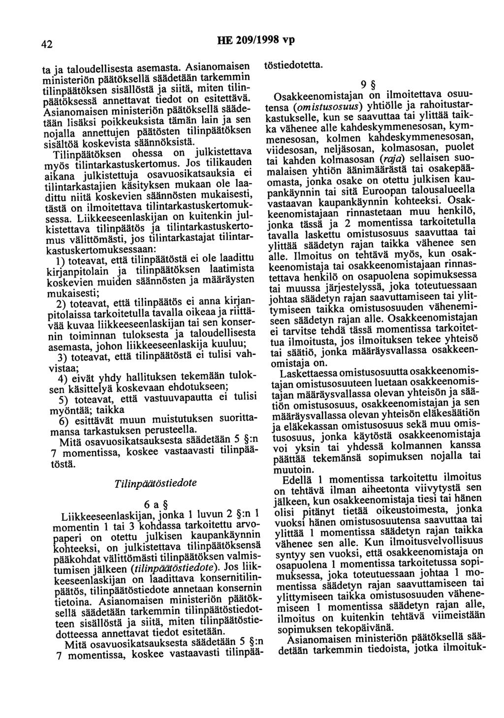 42 HE 209/1998 vp ta ja taloudellisesta asemasta. Asianomaisen ministeriön päätöksellä säädetään tarkemmin tilinpäätöksen sisällöstä ja siitä, miten tilinpäätöksessä annettavat tiedot on esitettävä.