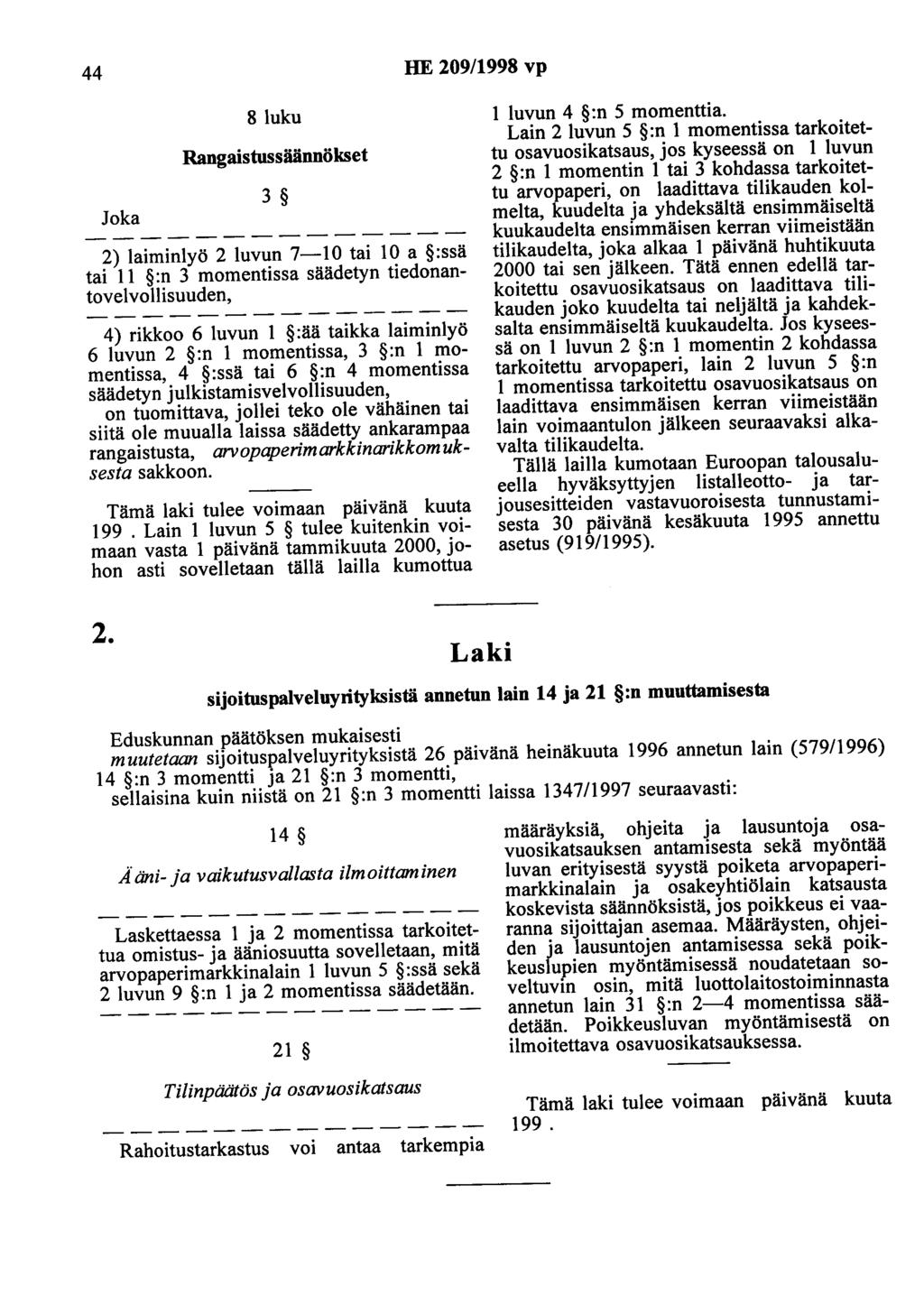 44 HE 209/1998 vp Joka 8 luku Rangaistussäännökset 3 2) laiminlyö 2 luvun 7-10 tai 10 a :ssä tai 11 :n 3 momentissa säädetyn tiedonantovelvollisuuden, 4) rikkoo 6 luvun 1 :ää taikka laiminlyö 6 luvun