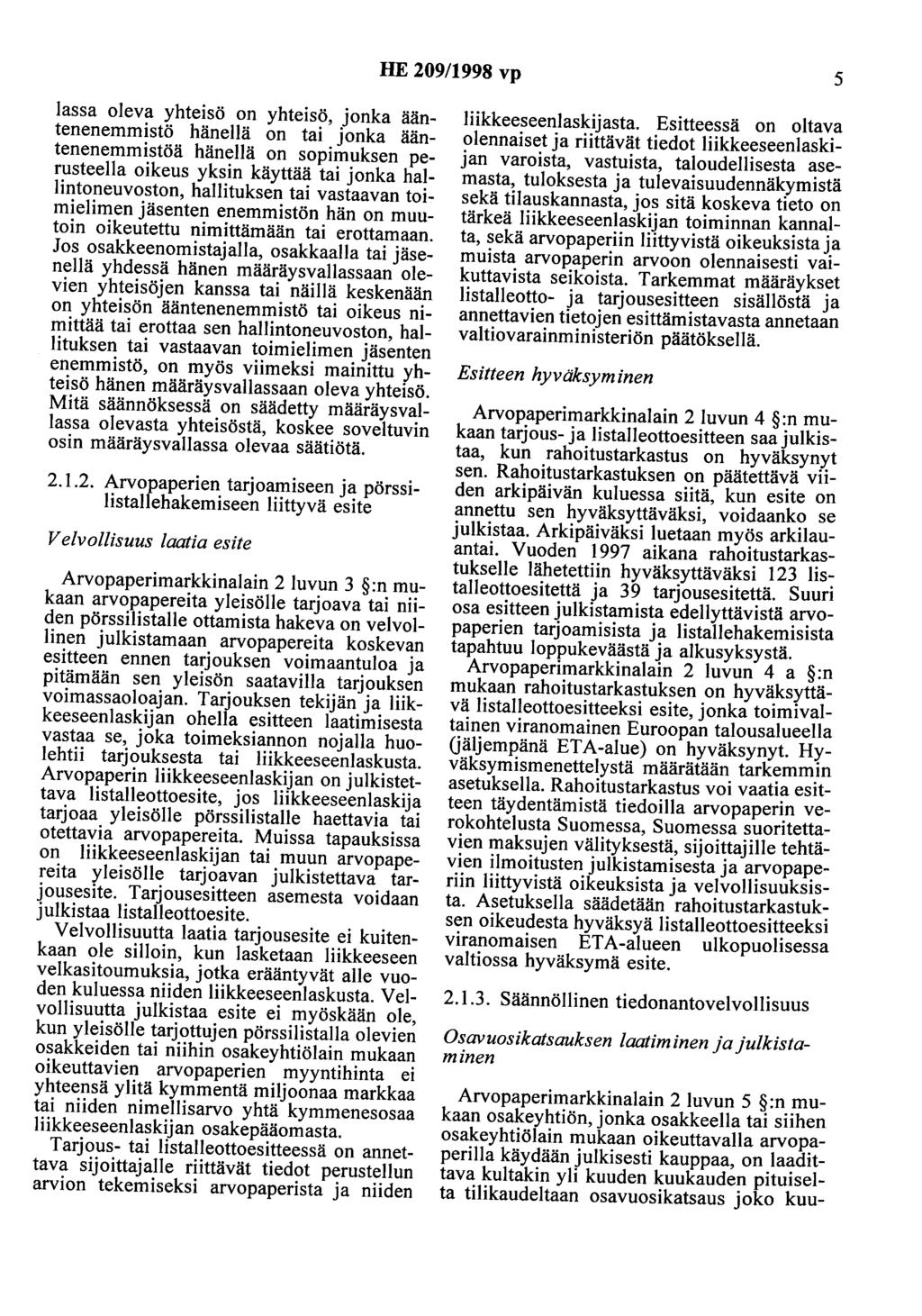 HE 209/1998 vp 5 lassa oleva yhteisö on yhteisö, jonka ääntenenemmistö hänellä on tai jonka ääntenenemmistöä hänellä on sopimuksen perusteella oikeus yksin käyttää tai jonka hallintoneuvoston,