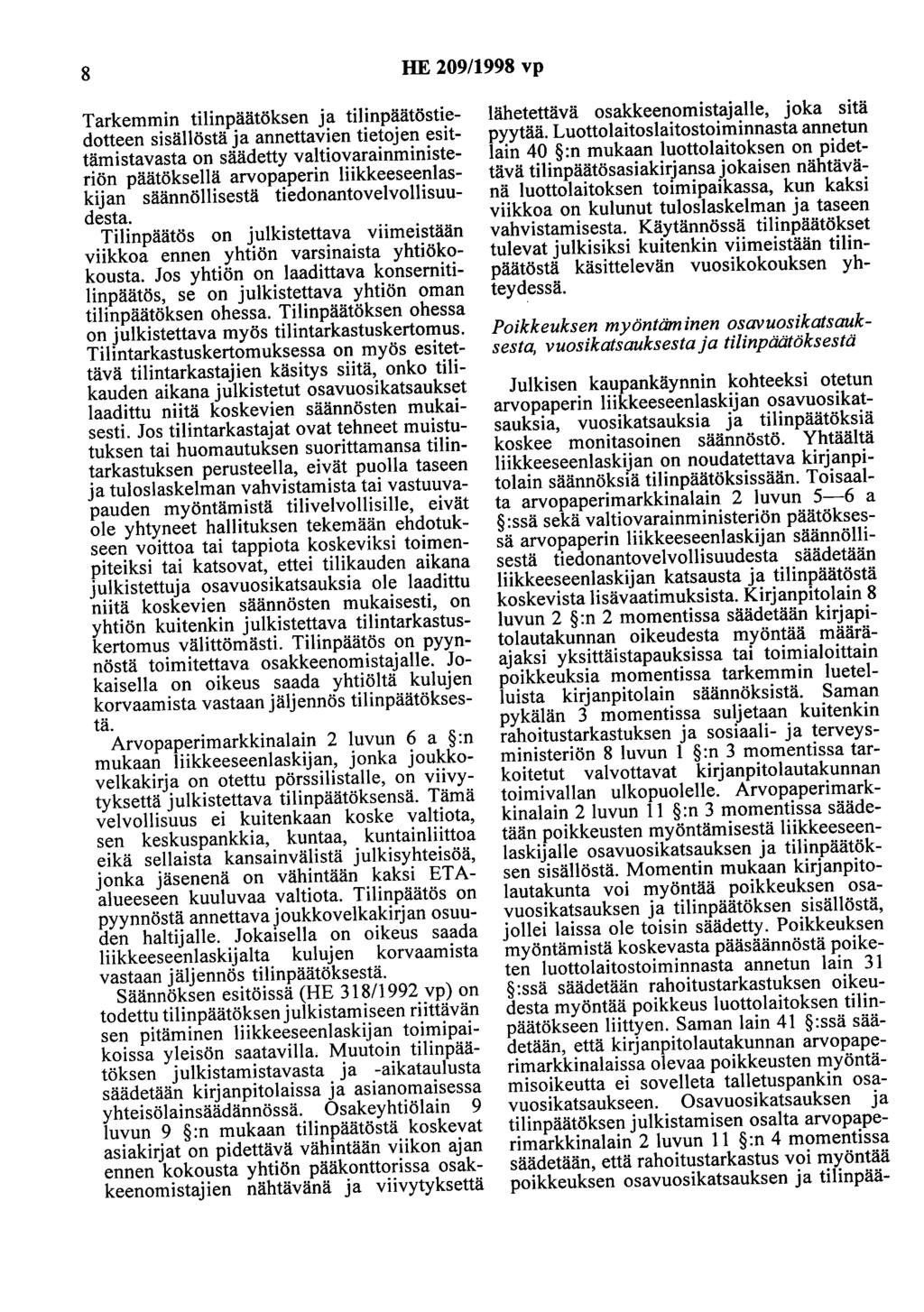 8 HE 209/1998 vp Tarkemmin tilinpäätöksen ja tilinpäätöstiedotteen sisällöstä ja annettavien tietojen esittämistavasta on säädetty valtiovarainministeriön päätöksellä arvopaperin liikkeeseenlaskijan