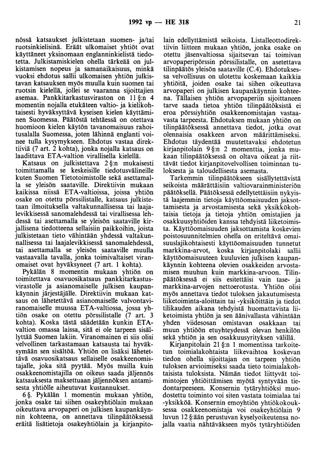 1992 vp - HE 318 21 nössä katsaukset julkistetaan suomen- ja/tai ruotsinkielisinä. Eräät ulkomaiset yhtiöt ovat käyttäneet yksinomaan englanninkielistä tiedotetta.