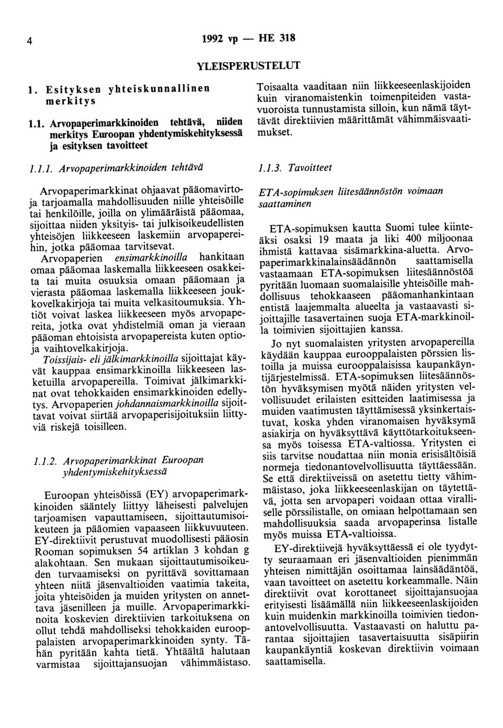 4 1992 vp - HE 318 YLEISPERUSTELUT 1. Esityksen yhteiskunnallinen merkitys 1.1. Arvopaperimarkkinoiden tehtävä, niiden merkitys Euroopan yhdentymiskehityksessä ja esityksen tavoitteet 1.1.1.