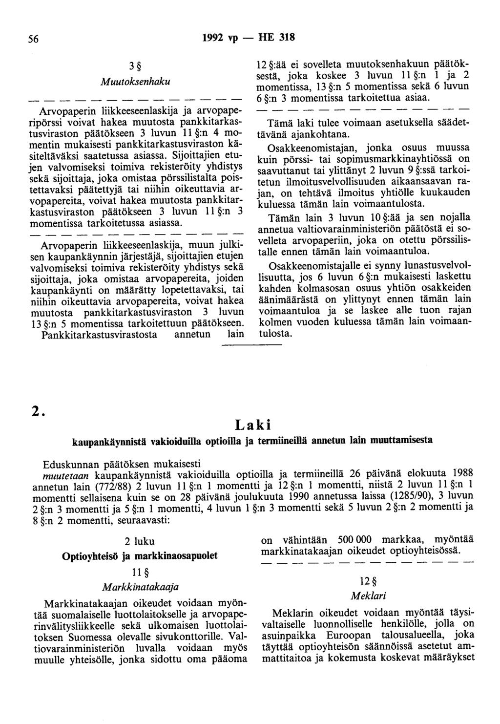 56 1992 vp - HE 318 3 Muutoksenhaku Arvopaperin liikkeeseenlaskija ja arvopaperipörssi voivat hakea muutosta pankkitarkastusviraston päätökseen 3 luvun 11 :n 4 momentin mukaisesti