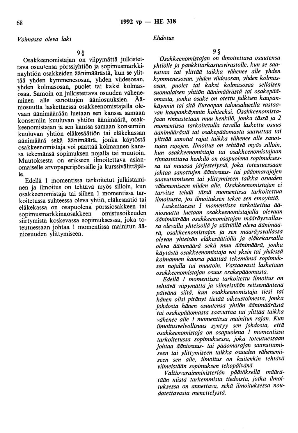 68 1992 vp - HE 318 Voimassa oleva laki 9 Osakkeenomistajan on viipymättä julkistettava osuutensa pörssiyhtiön ja sopimusmarkkinayhtiön osakkeiden äänimäärästä, kun se ylittää yhden kymmenesosan,