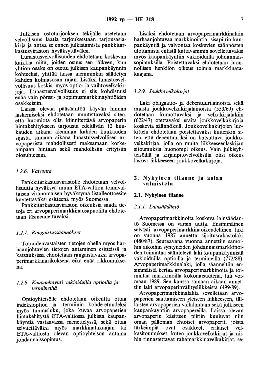 1992 vp - HE 318 7 Julkisen ostotarjouksen tekijälle asetetaan velvollisuus laatia tarjouksestaan tarjousasiakirja ja antaa se ennen julkistamista pankkitarkastusviraston hyväksyttäväksi.