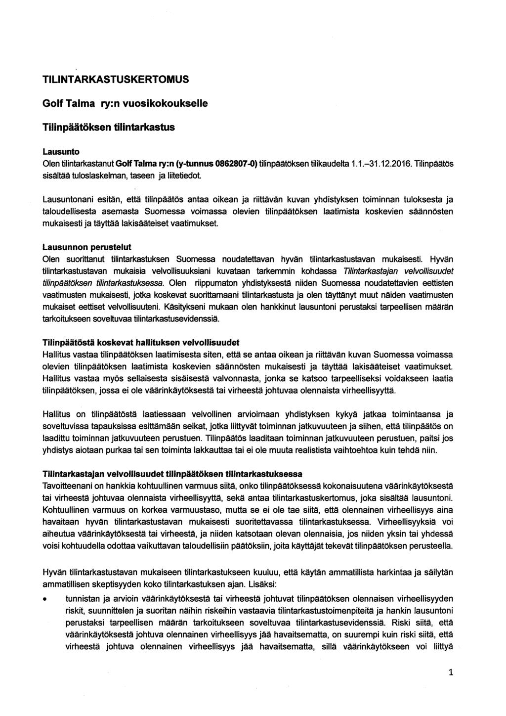 TILINTARKASTUSKERTOMUS GoIf Talma ry:n vuosikokoukselle Tilinpäätöksen tilintarkastus Lausunto Olen tilintarkastanut GoIf Talma ry:n (y-tunnus 0862807-0) tilinpäätöksen tilikaudelta 1.1. 31.12.2016.