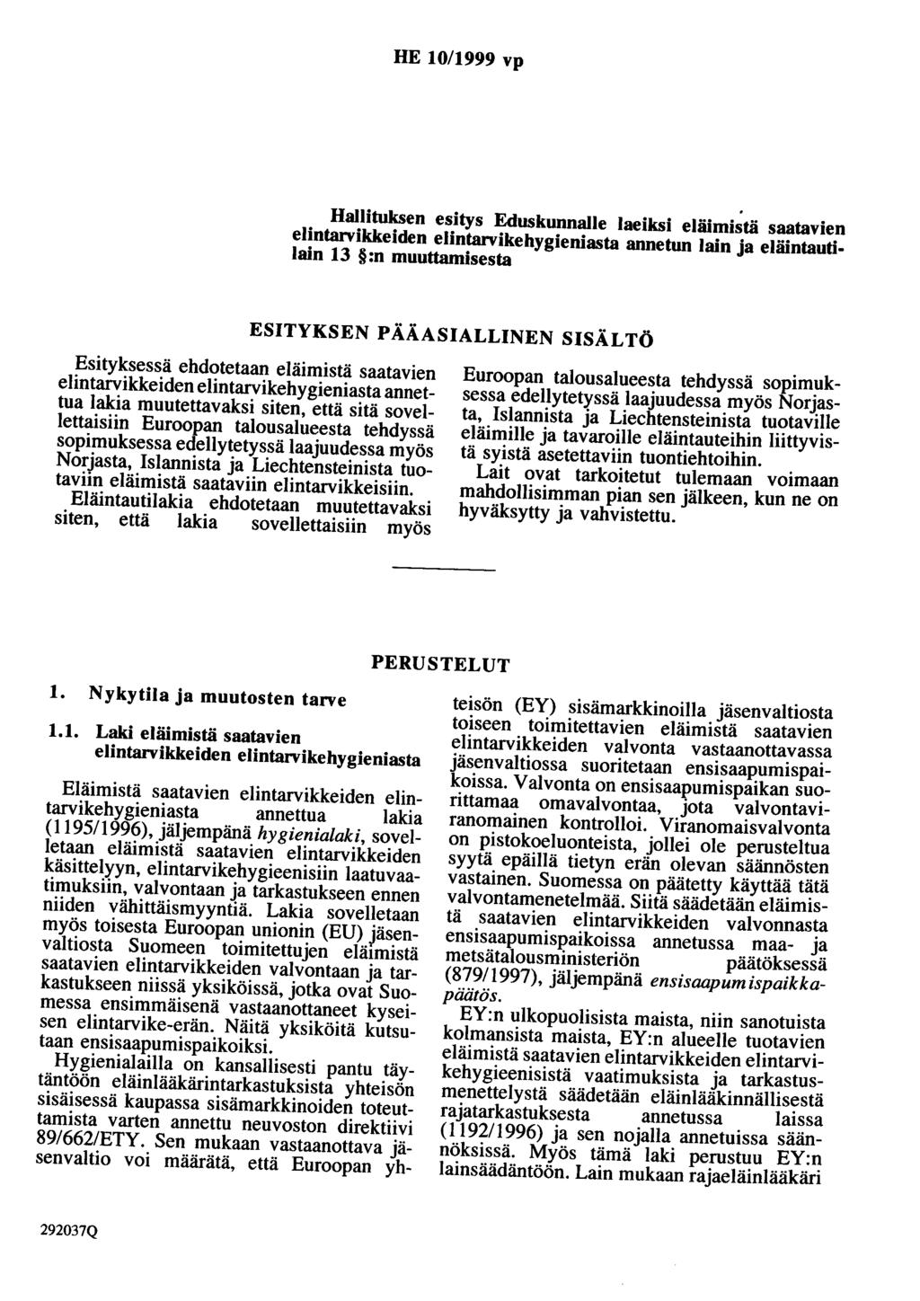 HE 10/1999 vp Hallituksen esitys Eduskunnalle laeiksi eläimistä saatavien elintarvikkeiden elintarvikehygieniasta annetun lain a eläintautilain 13 :n muuttamisesta ESITYKSEN PÄÄASIALLINEN SISÄLTÖ