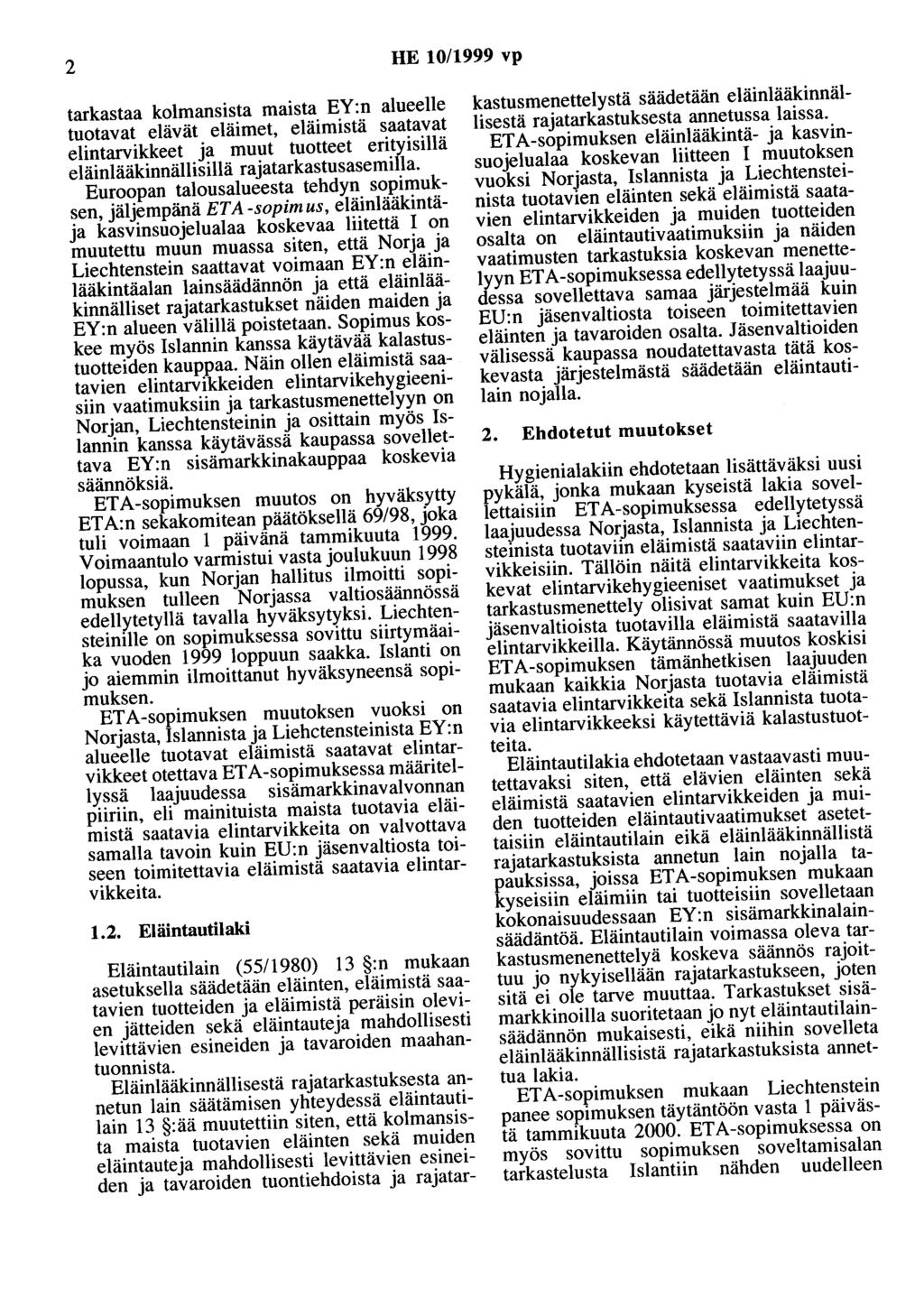 2 HE 10/1999 vp tarkastaa kolmansista maista EY:n alueelle tuotavat elävät eläimet, eläimistä saatavat elintarvikkeet a muut tuotteet erityisillä eläinlääkinnällisillä raatarkastusasemilla.