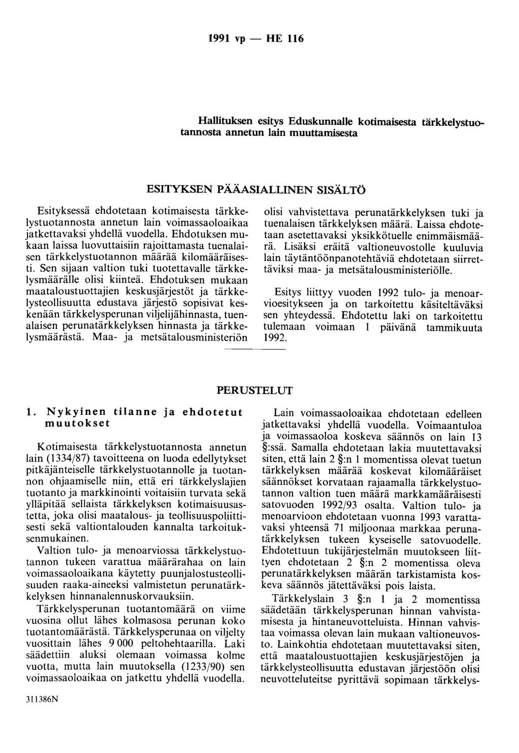 1991 vp - HE 116 Hallituksen esitys Eduskunnalle kotimaisesta tärkkelystuotannosta annetun lain muuttamisesta ESITYKSEN PÄÄASIALLINEN SISÄLTÖ Esityksessä ehdotetaan kotimaisesta tärkkelystuotannosta