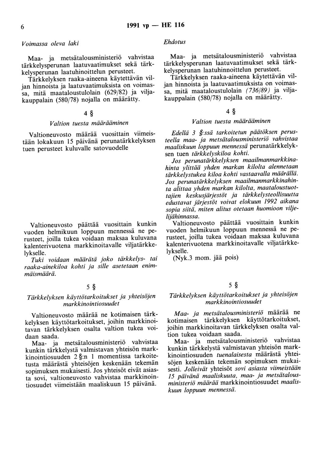 6 1991 vp- HE 116 Voimassa oleva laki tärkkelysperunan laatuvaatimukset sekä tärkkelysperunan laatuhinoittelun perusteet.