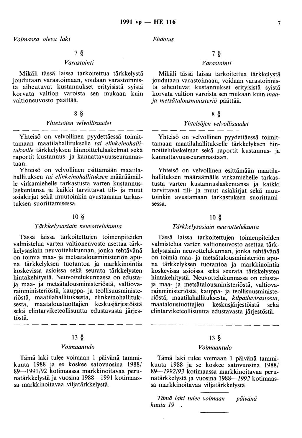 1991 vp - HE 116 7 Voimassa oleva laki 7 Varastointi Mikäli tässä laissa tarkoitettua tärkkelystä joudutaan varastoimaan, voidaan varastoinnista aiheutuvat kustannukset erityisistä syistä korvata