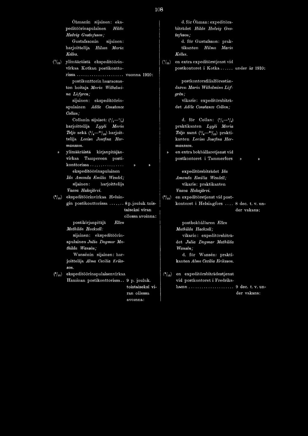 harjoittelija Lovisa Josefina Hermansson.» ylimääräistä kirjanpitäjänvirkaa Tampereen postikonttorissa...»» Ida Amanda Emilia Wendel; sijainen: harjoittelija Vaava Hakajärvi.