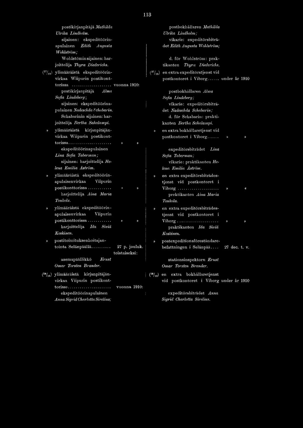 Sohabarinin sijainen: harjoittelija Bertha Sahalampi.» ylimääräistä kirjanpitäjänvirkaa Wiipurin postikonttorissa...»» Lina Sofia Taberman; sijainen: harjoittelija Helena Emilia Åström.