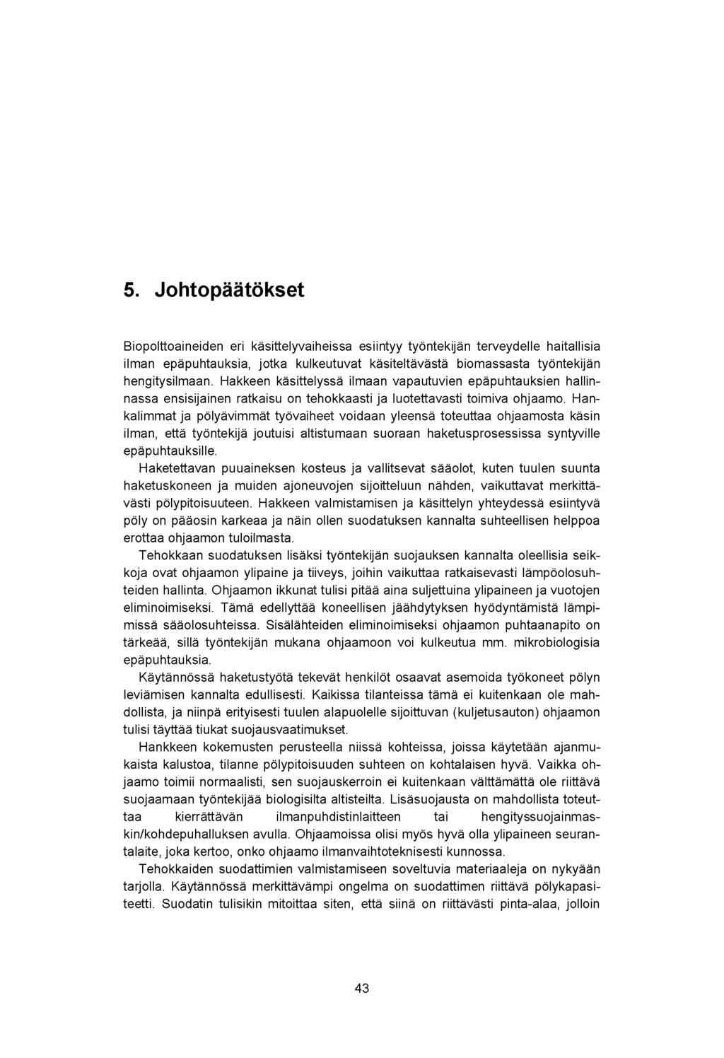 5. Johtopäätökset Biopolttoaineiden eri käsittelyvaiheissa esiintyy työntekijän terveydelle haitallisia ilman epäpuhtauksia, jotka kulkeutuvat käsiteltävästä biomassasta työntekijän hengitysilmaan.
