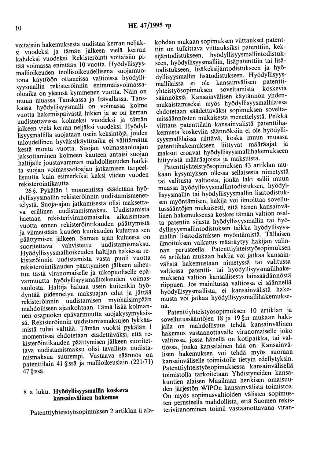 10 HE 47/1995 vp voitaisiin hakemuksesta uudistaa kerran neljäksi vuodeksi ja tämän jälkeen vielä kerran kahdeksi vuodeksi. Rekisteröinti voitaisiin pitää voimassa enintään 10 vuotta.