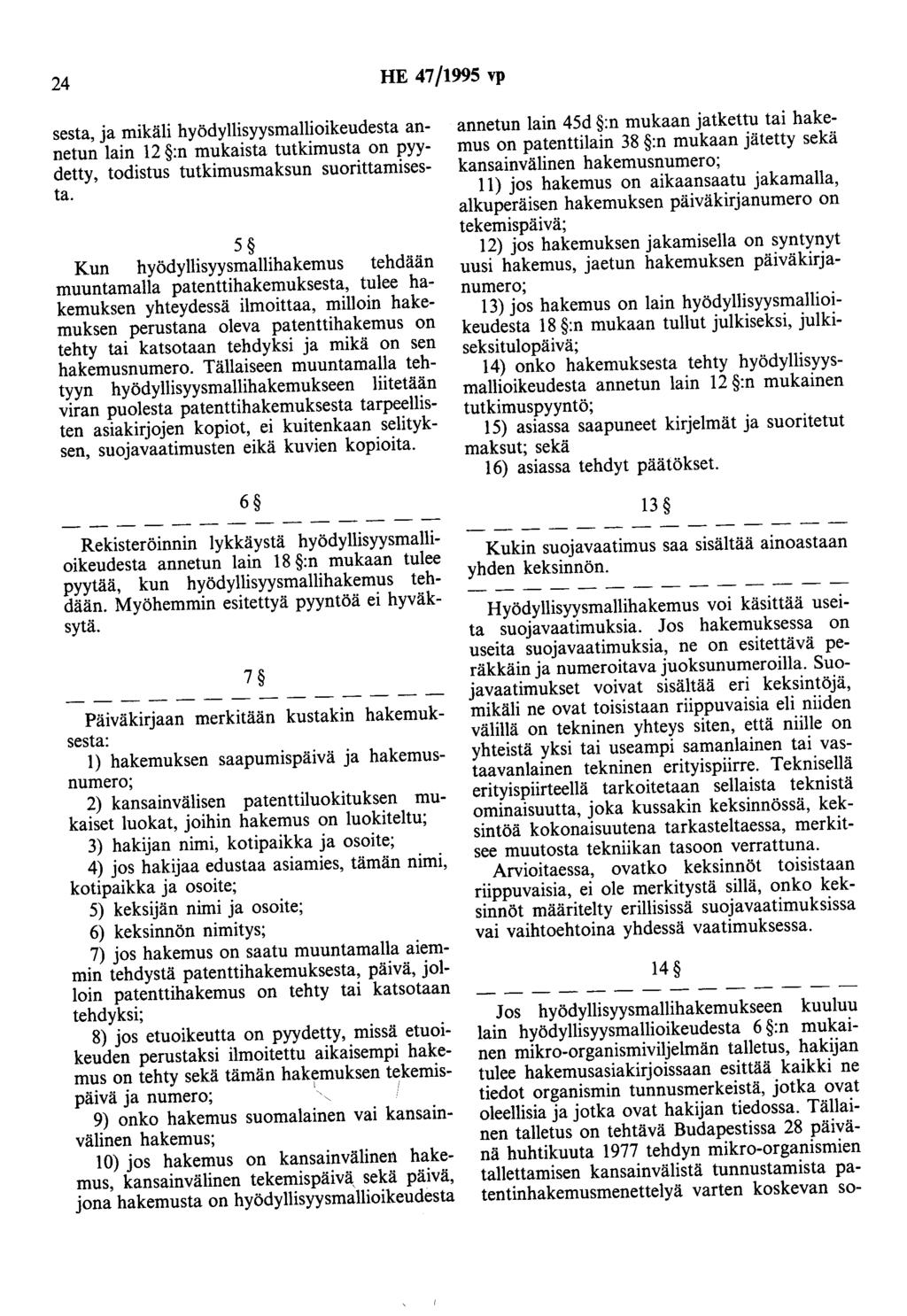 24 HE 47/1995 vp sesta, ja mikäli hyödyllisyysmallioikeudesta annetun lain 12 :n mukaista tutkimusta on pyydetty, todistus tutkimusmaksun suorittamisesta.