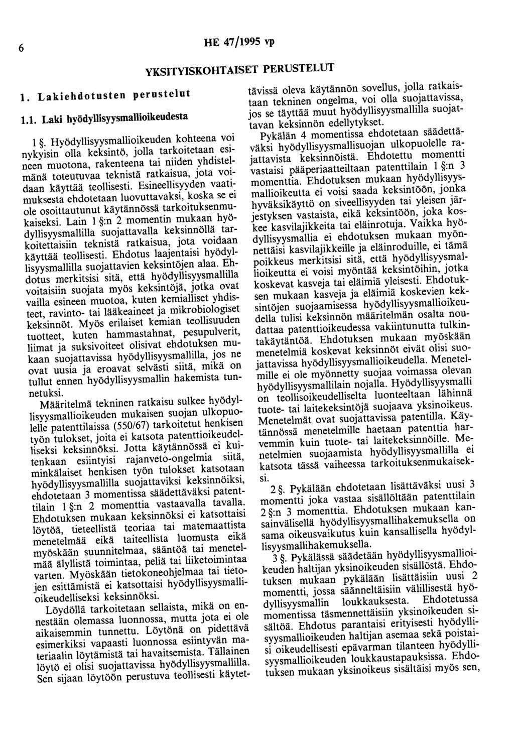 6 HE 47/1995 vp YKSITYISKOHTAISET PERUSTELUT 1. Lakiehdotusten perustelut 1.1. Laki hyödyllisyysmallioikeudesta 1.