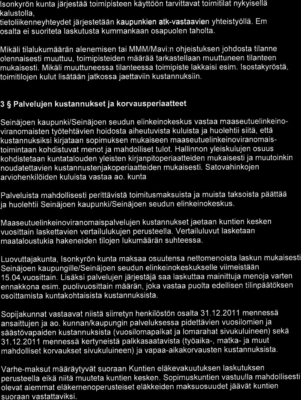 lson kyrö n ku nta järjestää toimi pisteen käyttöö n tarvittavat toim itilat nykyisellä kalustolla, tietoliikenneyhteydet järjestetään kaupunkien atk-vastaavien yhteistyöllä, Em osalta ei suoriteta