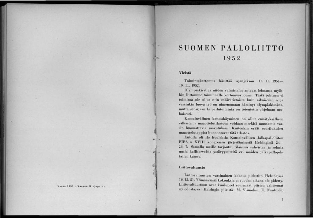 SUOMEN PALLOLTTO 195 Yleistä Toimintakertomus. käsittää ajanjak on 11. 11. 1951-10. 11. 195. Olympiakisat ja niiden valmistelut antavat leimansa myöskin liittomme toiminnalle kertomusvuonna.