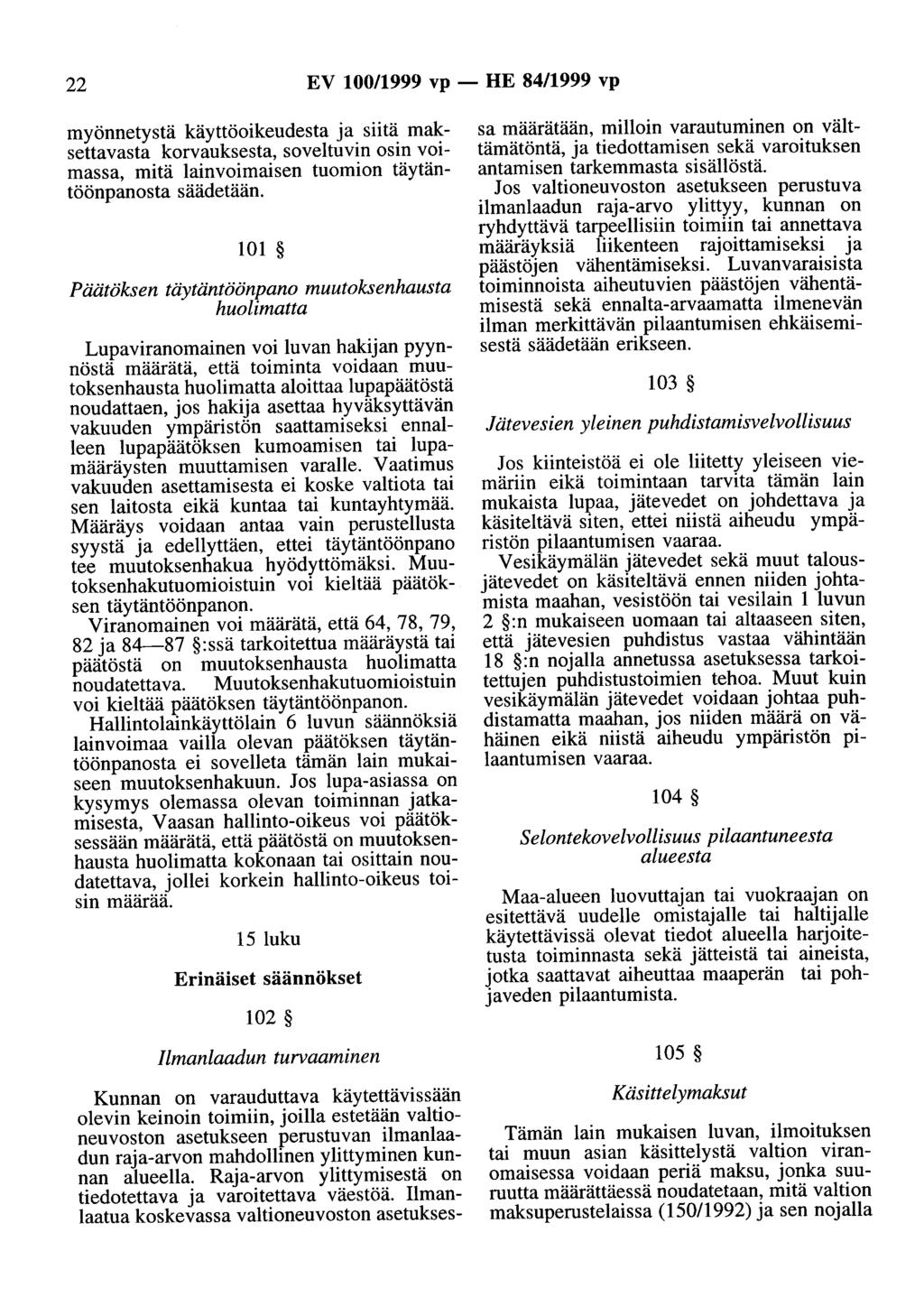 22 EV 100/1999 vp- HE 84/1999 vp myönnetystä käyttöoikeudesta ja siitä maksettavasta korvauksesta, soveltuvin osin voimassa, mitä lainvoimaisen tuomion täytäntöönpanosta säädetään.