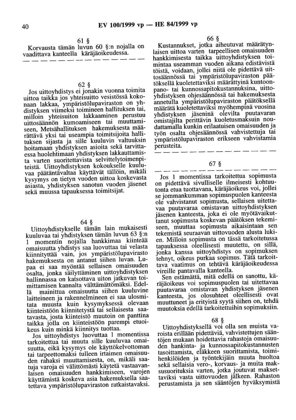 40 EV 100/1999 vp - HE 84/1999 vp 61 Korvausta tämän luvun 60 :n nojalla on vaadittava kanteella käräjäoikeudessa.