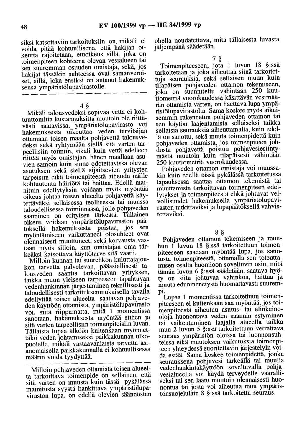 48 EV 100/1999 vp- HE 84/1999 vp siksi katsottaviin tarkoituksiin, on, mikäli ei voida pitää kohtuullisena, että hakijan oikeutta rajoitetaan, etuoikeus sillä, joka on toimenpiteen kohteena olevan