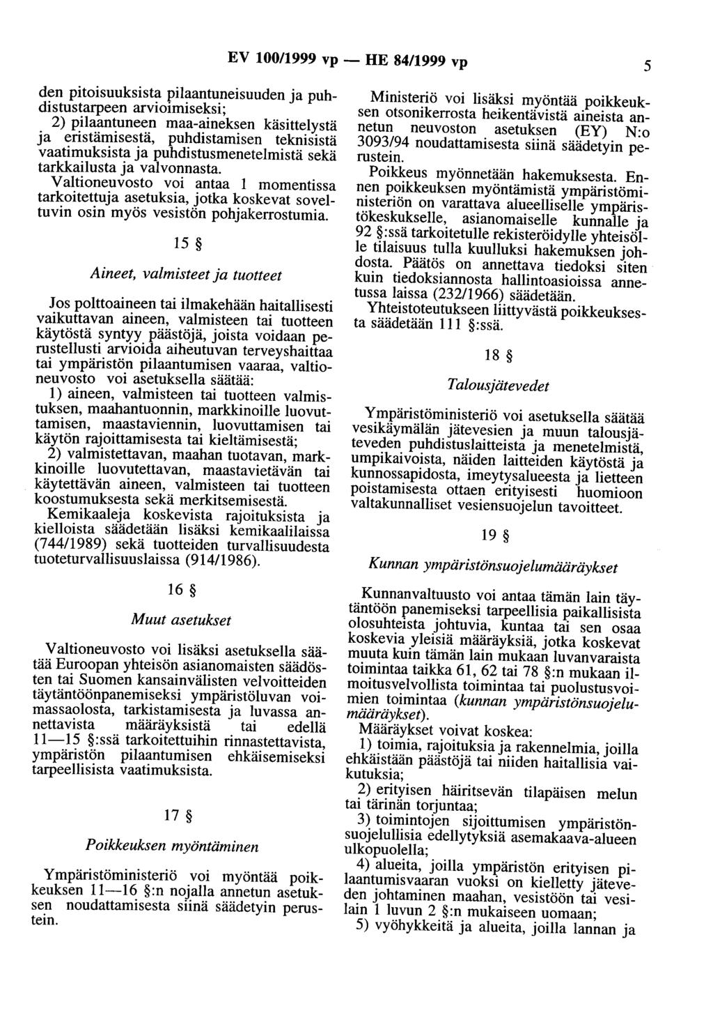 EV 100/1999 vp - HE 84/1999 vp 5 den pitoisuuksista pilaantuneisuuden ja puhdistustarpeen arvioimiseksi; 2) pilaantuneen maa-aineksen käsittelystä ja eristämisestä, puhdistamisen teknisistä