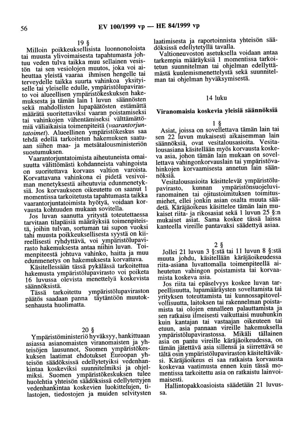 56 EV 100/1999 vp - HE 84/1999 vp 19 Milloin poikkeuksellisista luonnonoloista tai muusta ylivoimaisesta tapahtumasta johtuu veden tulva taikka muu sellainen vesistön tai sen vesiolojen muutos, joka