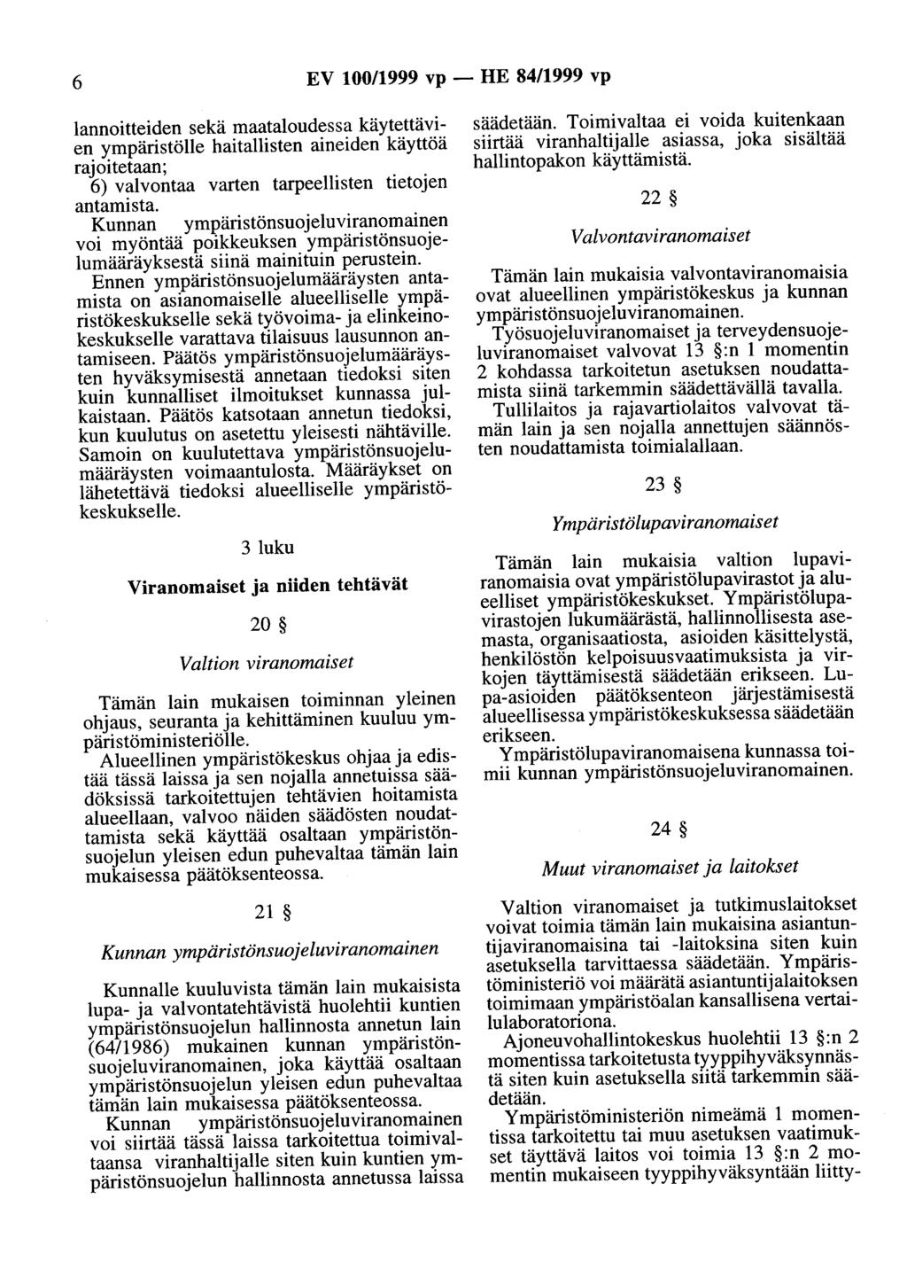 6 EV 100/1999 vp - HE 84/1999 vp lannoitteiden sekä maataloudessa käytettävien ympäristölle haitallisten aineiden käyttöä rajoitetaan; 6) valvontaa varten tarpeellisten tietojen antamista.