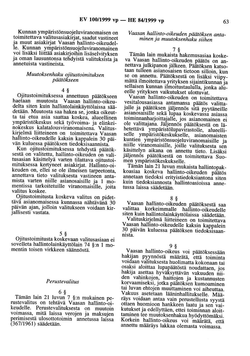 EV 100/1999 vp- HE 84/1999 vp 63 Kunnan ympäristönsuojeluviranomaisen on toimitettava valitusasiakirjat, saadut vastineet ja muut asiakirjat Vaasan hallinto-oikeudelle.