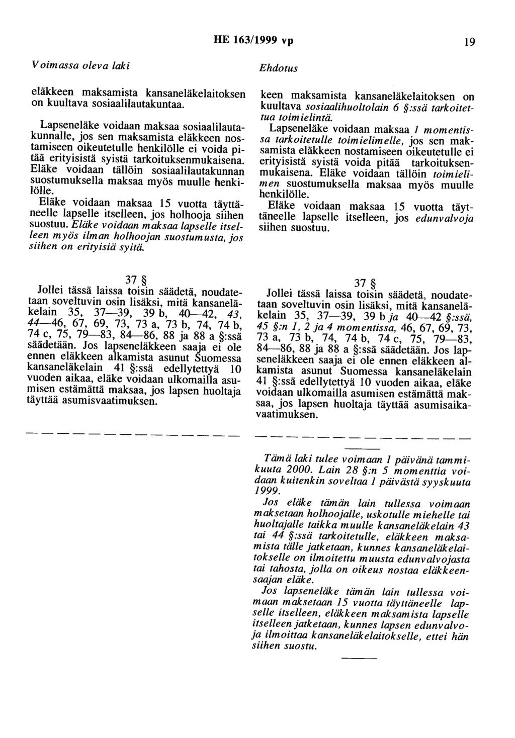 HE 163/1999 vp 19 Voimassa oleva laki eläkkeen maksamista kansaneläkelaitoksen on kuultava sosiaalilautakuntaa.