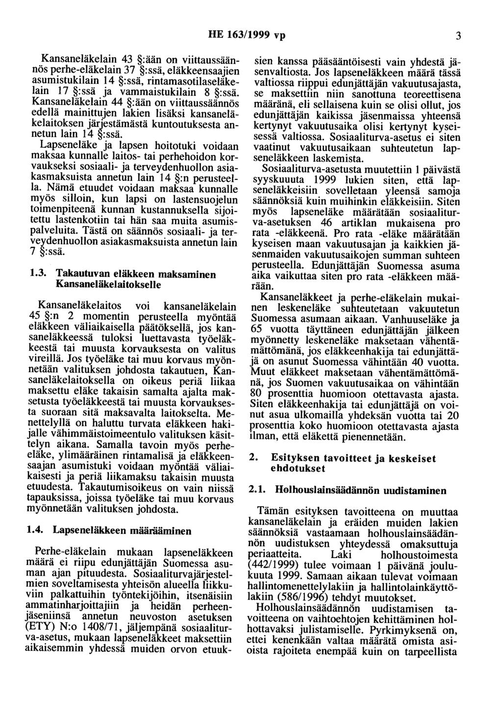 HE 163/1999 vp 3 Kansaneläkelain 43 :ään on viittaussäännös perhe-eläkelain 37 :ssä, eläkkeensaajien asumistukilain 14 : ssä, rintamasotilaseläkelain 17 :ssä ja vammaistukilain 8 :ssä.