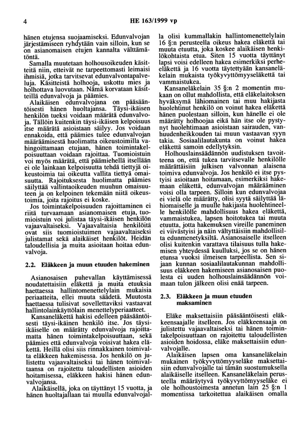 4 HE 163/1999 vp hänen etujensa suojaamiseksi. Edunvalvojan järjestämiseen ryhdytään vain silloin, kun se on asianomaisen etujen kannalta välttämätöntä.