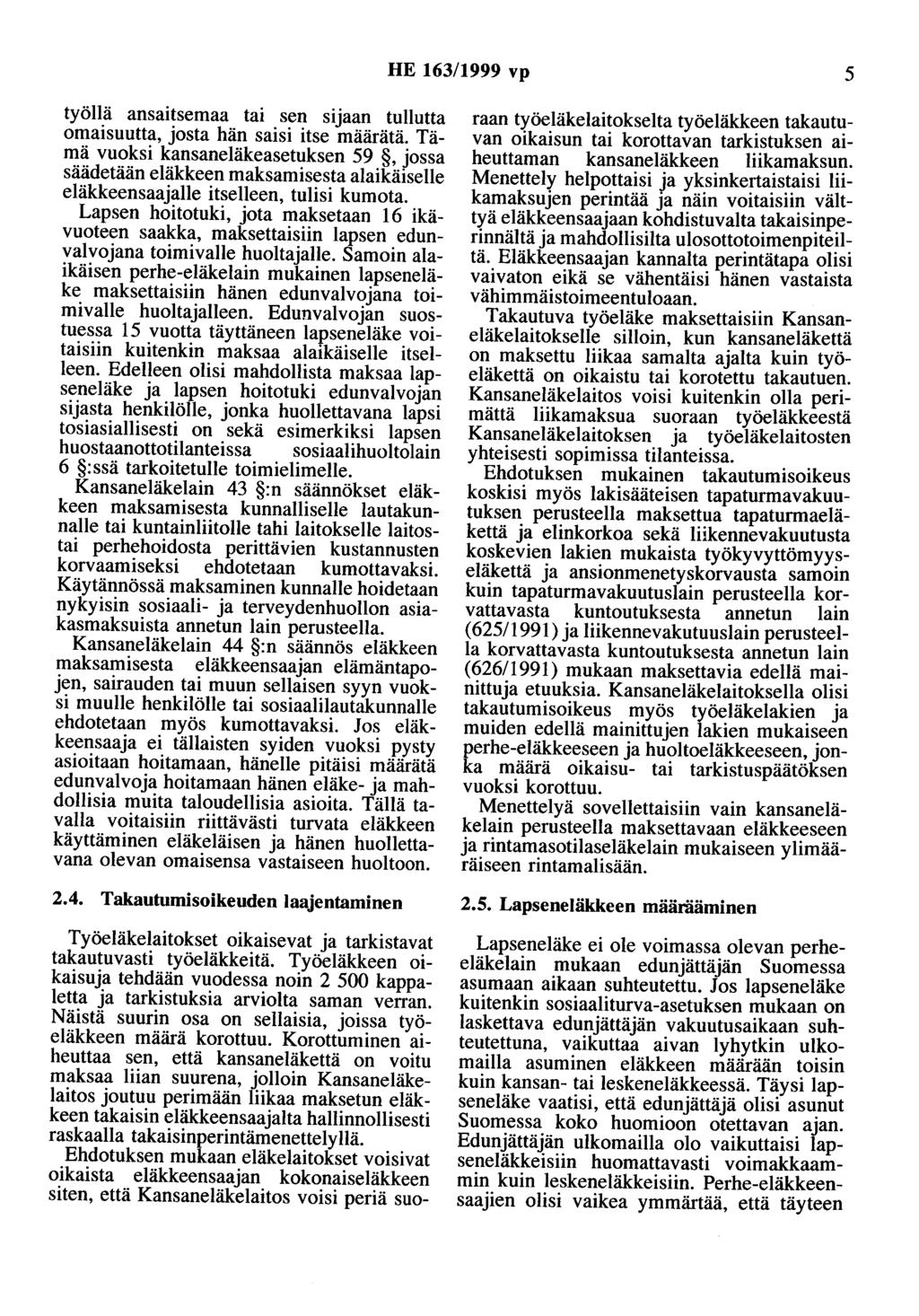 HE 163/1999 vp 5 työllä ansaitsemaa tai sen sijaan tullutta omaisuutta, josta hän saisi itse määrätä.