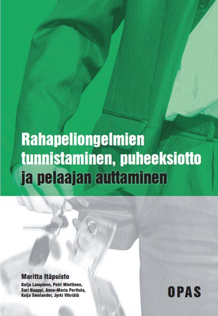 Rahapelaamiseen liittyvä tukimateriaali ammattilaisille Itäpuisto M, Miettinen P, Naappi S, Perttula A-M, Smolander K & Vihriälä J 2011: Rahapelien tunnistaminen, puheeksiotto ja pelaajan