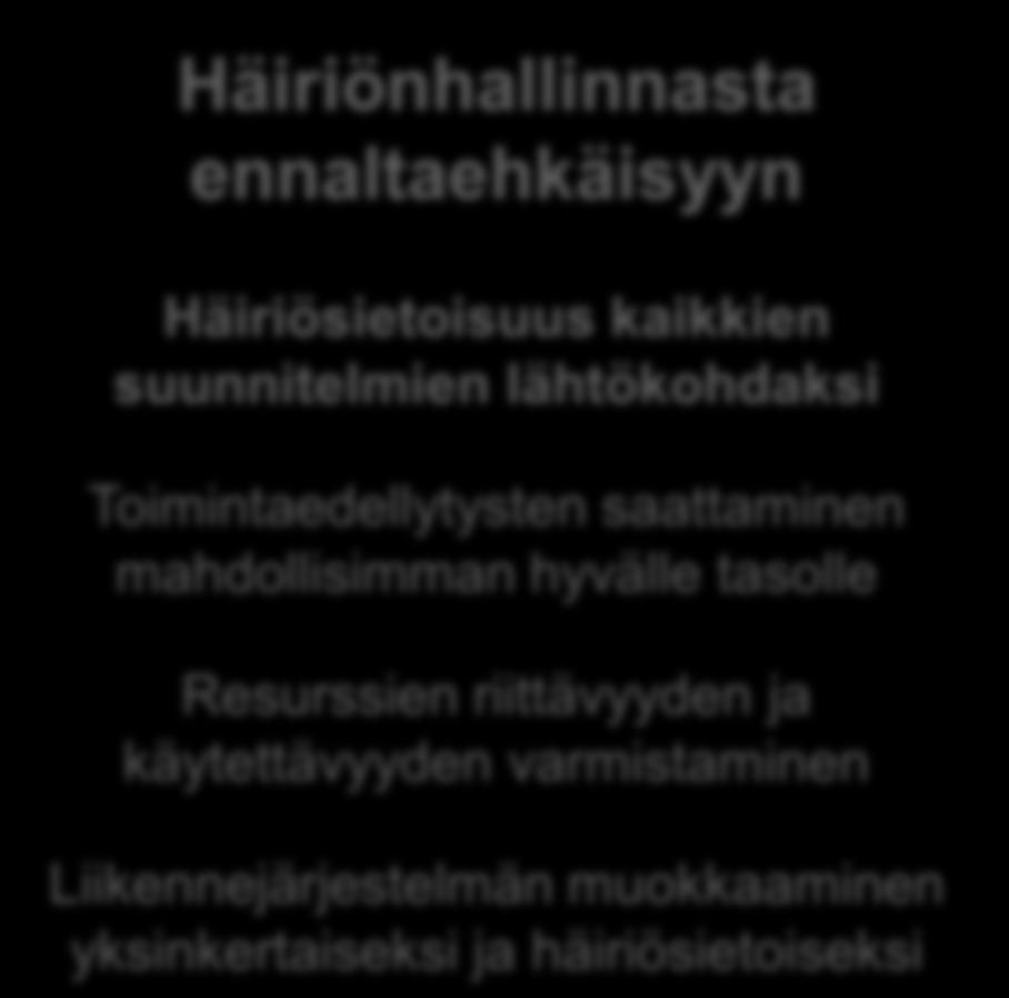 sijaan Häiriönhallinnasta ennaltaehkäisyyn Häiriösietoisuus kaikkien suunnitelmien lähtökohdaksi Toimintaedellytysten saattaminen mahdollisimman hyvälle tasolle Resurssien