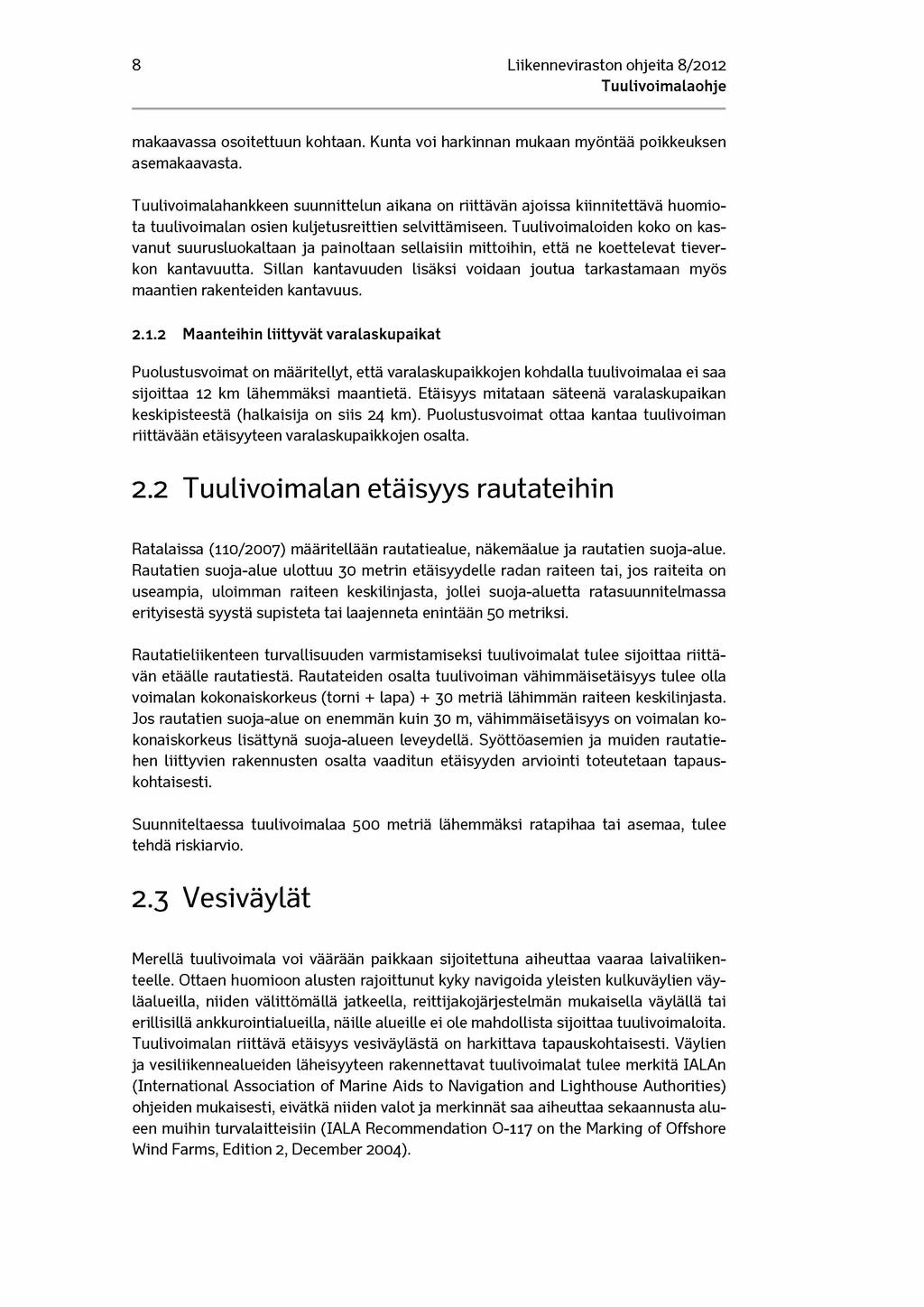 8 Liikenneviraston ohjeita 8/2012 makaavassa osoitettuun kohtaan. Kunta voi harkinnan mukaan myöntää poikkeuksen asemakaavasta.