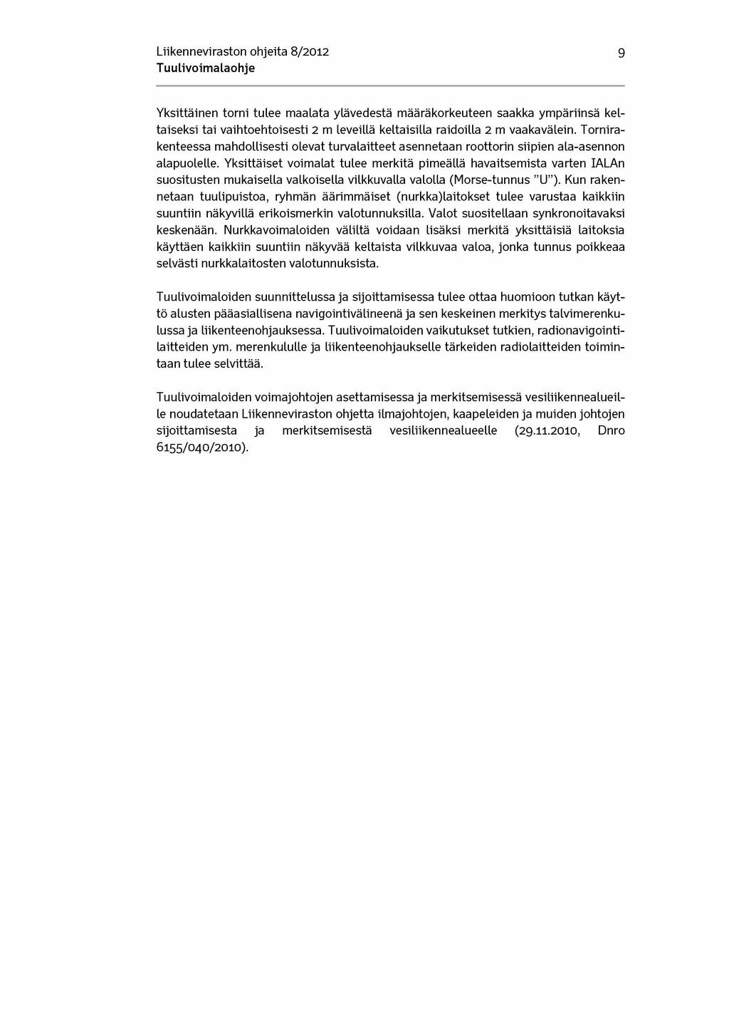 Liikenneviraston ohjeita 8/2012 9 Yksittäinen torni tulee maalata ylävedestä määräkorkeuteen saakka ympäriinsä keltaiseksi tai vaihtoehtoisesti 2 m leveillä keltaisilla raidoilla 2 m vaakavälein.