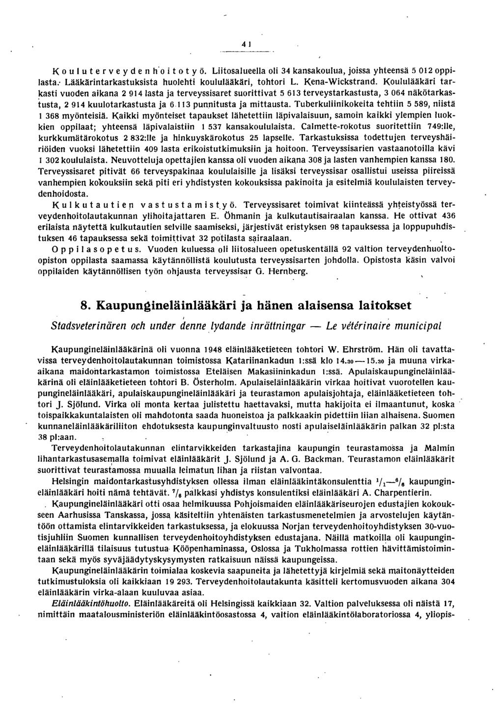 K 0 u u t e r v e y den h'o i t 0 työ. Liitosalueella oli kansakoulua, joissa yhteensä 0 oppilasta: Lääkärintarkastuksista huolehti koululääkäri, tohtori L. Kena-Wickstrand.