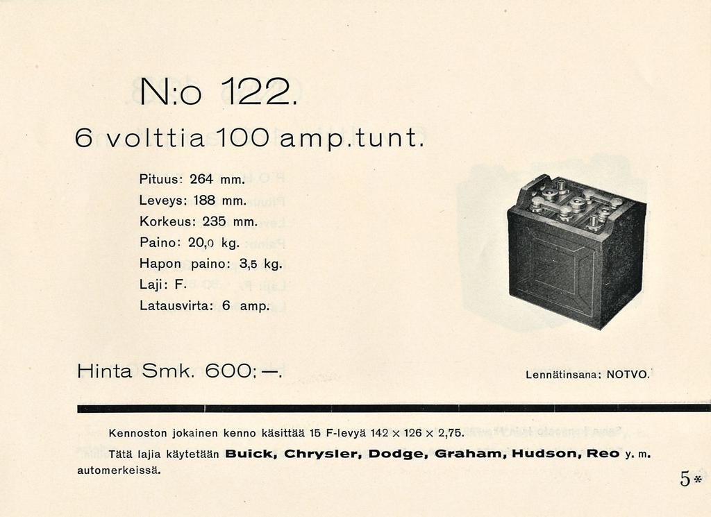 N:o 122. 6 volttia 100 amp.tunt. Pituus: 264 mm. Leveys; 188 mm. Korkeus: 235 mm. Paino: 20,0 kg. Hapon paino: 3,5 kg. Laji: F. Latausvirta: 6 amp. Hinta Smk.