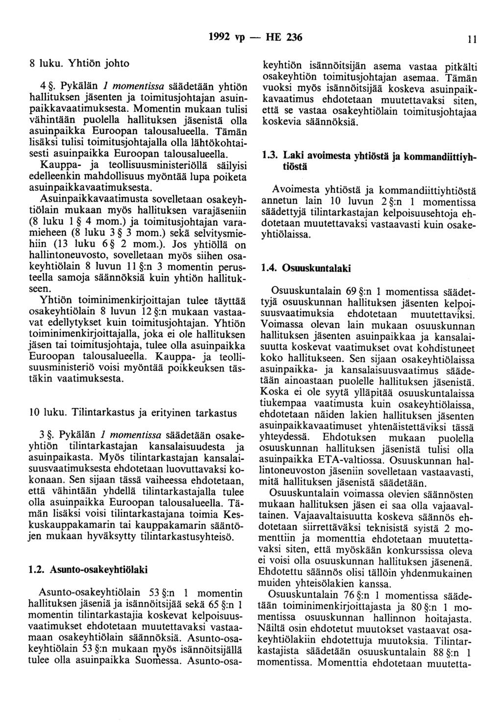 1992 vp- HE 236 11 8 luku. Yhtiön johto 4. Pykälän 1 momentissa säädetään yhtiön hallituksen jäsenten ja toimitusjohtajan asuinpaikkavaatimuksesta.