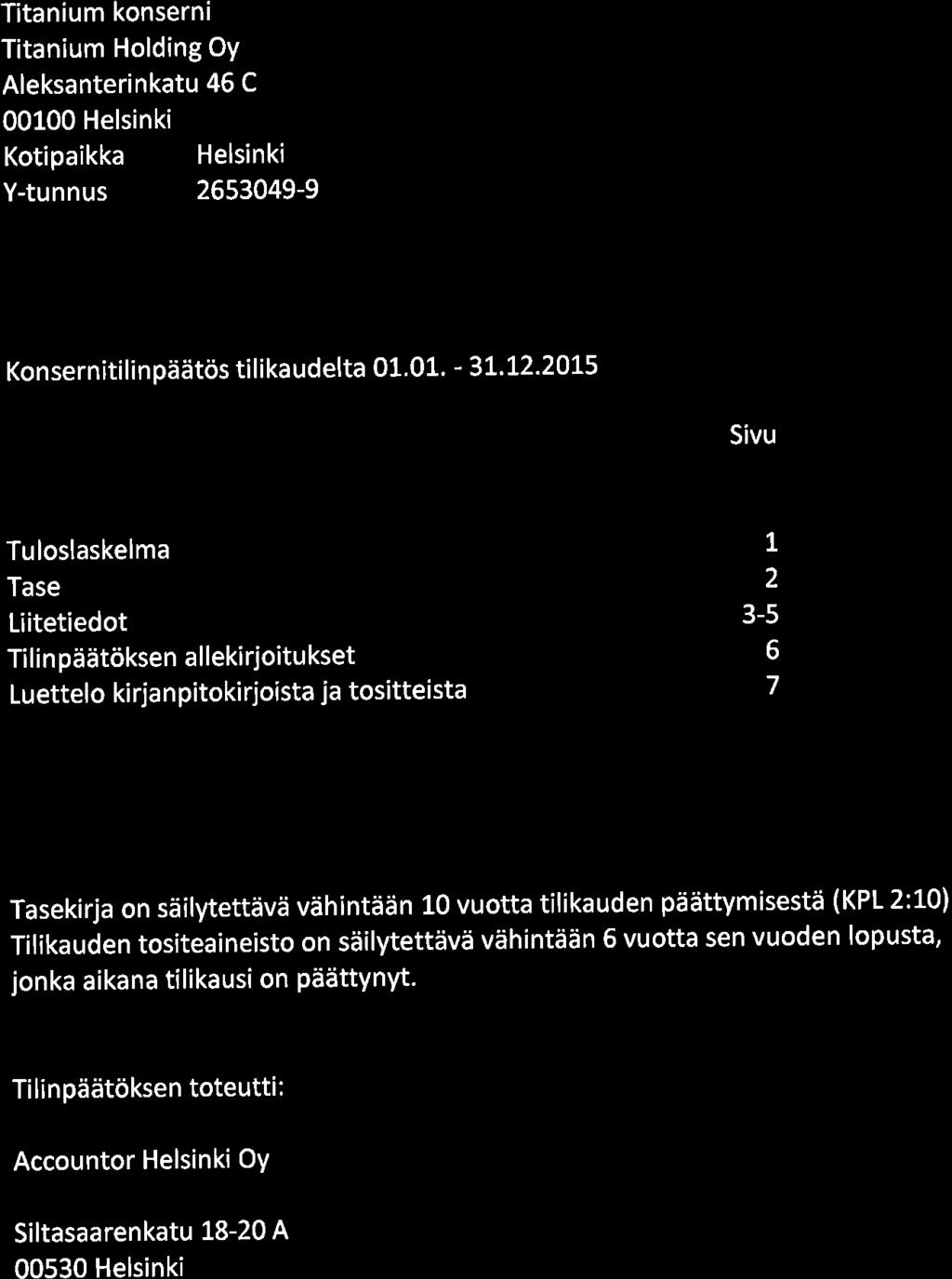 Titanium konserni Titanium Holding OY Aleksanterinkatu 46 C 00100 Helsinki Kotipaikka Helsinki Y-tunnus 2653049-9 Konserniti li n päätös ti li ka udelta 01.01. - 3L.t2.