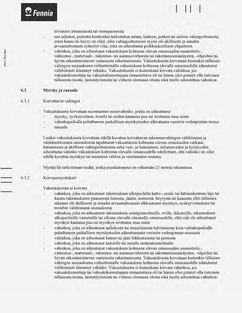 ~Fennia 1 1 tiivisteen irtoamisesta tai nestepaineesta sen suljetun, painetta kestäväksi tarkoitetun astian, laitteen, putken tai säiliön vahingoitturnista, jossa kaasu tai höyry on ollut, ellei